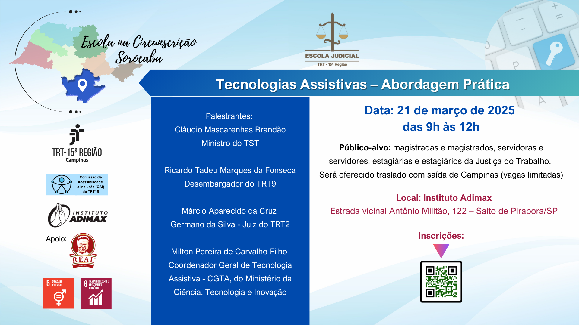 Quadro retangular com tons de azul e branco, com as seguintes imagens: mapa das cidades que pertencem à circunscrição do Tribunal Regional do Trabalho da 15ª Região. Logotipos da Escola Judicial do TRT15, do TRT15 e da Comissão de Acessibilidade e Inclusão (CAI) do TRT15. Logotipo do Instituto Adimax e da Padaria Real. Selo nº 4 - Educação de Qualidade dos Objetivos do Desenvolvimento Sustentável. Nome do evento: Tecnologias Assistivas - Abordagem Prática. Data: 21 de março de 2025, das 9h às 12h.