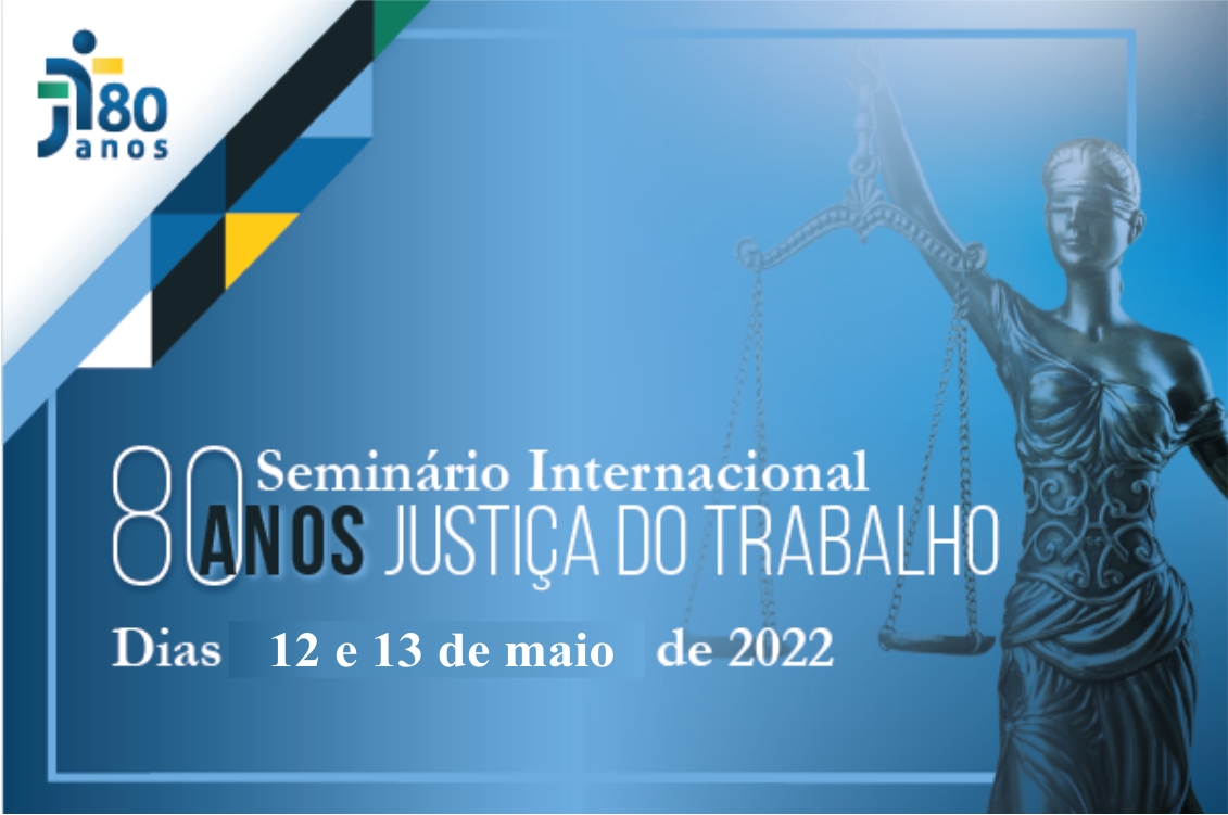 imagem com fundo azul e a estátua da justiça, com os dizeres Seminário Internacional 80 Anos da Justiça do Trabalho, dias 12 e 13 de maio de 2022