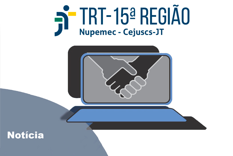 Cejuscs do TRT-15 encerram 2021 com mais de R$ 700 milhões em conciliações