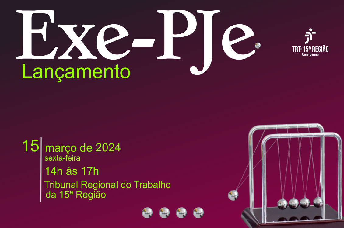 Sistema Exe-PJe será lançado em âmbito nacional na sexta-feira,15/3, no TRT-15 em Campinas