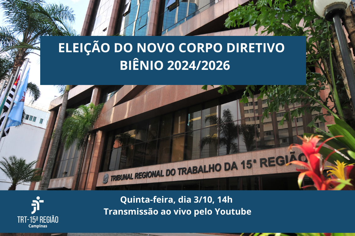 imagem da fachada do TRT-15 com tarjas em azul e os dizeres: eleição do novo corpo diretivo biênio 2024/2026; quinta-feira, dia 3/10, 14h, transmissão ao vivo pelo Youtube