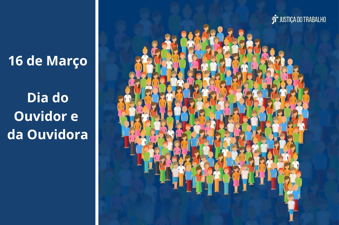 Quadro azul à direita da tela com os dizeres em branco: 16 de Março, Dia Nacional do Ouvidor e da Ouvidora. Do outro lado, um balão de mensagem é formado por bonequinhos coloridos, indicando sociedade. Acima, em branco, o logotipo da Justiça do Trabalho.