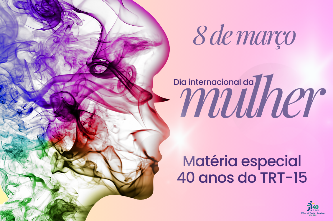 banner estilizado de fundo rosa e lilás com os dizeres: 8 de março - Dia Internacional da Mulher - matéria especial 40 anos do TRT-15