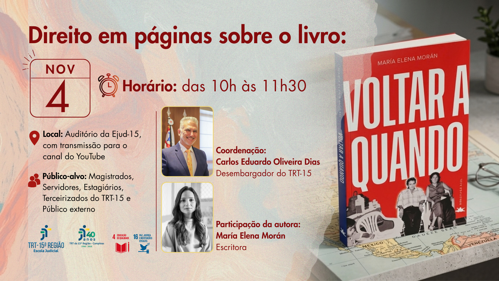 Direito em páginas, dia 4 de novembro de 2026, das 10h às 11h. Livro Voltar a Quando. Coordenação: Desembargador Carlos Eduardo Oliveira Dias. Participação da autora: María Elena Morán. Inscrições pelo sisejud: https://sigep.trt15.jus.br/ejud/ 