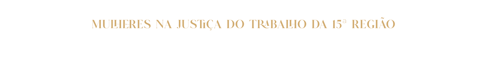 Mulheres na Justiça do Trabalho da 15º Região