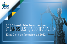 TST promove o Seminário 80 Anos da Justiça do Trabalho em 7 e 8/2