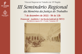 TRT-15 promove III Seminário Regional da Memória da Justiça do Trabalho no dia 7