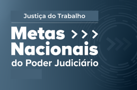 Banner cinza escuro com os dizeres: Justiça do Trabalho - Metas nacionais do Poder Judiciário em branco