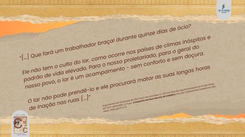 Trecho de uma alegação de industrial, em reunião do CNT, que afirmou que o trabalhador braçal não necessitava de férias e não saberia usar o tempo ocioso.