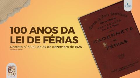 100 anos da Lei de Férias – Decreto n°4.982 de 24 de dezembro de 1925. Exposição virtual.
