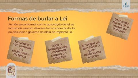 Além das fraudes nas cadernetas, ameaças de demissão, demissão após 11 meses de trabalho e exigência da caderneta da própria empresa, eram algumas das formas de burlar a Lei de Férias.