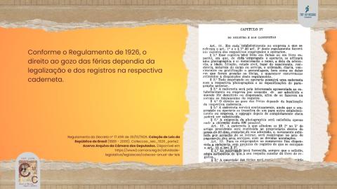 O Regulamento de 1926 afirmava que o direito às férias estava vinculado ao registro e à legalização na caderneta de cada empregado ou operário.