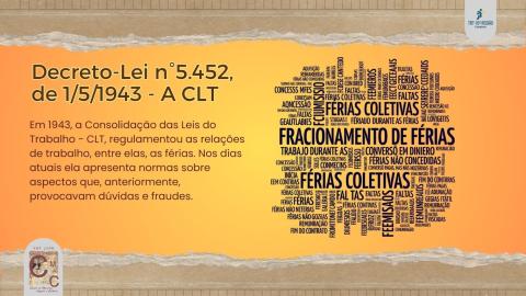 Decreto-Lei n°5.452 de 1943, a Consolidação da Leis Trabalhistas, que regulamentou as férias e demais relações de trabalho.